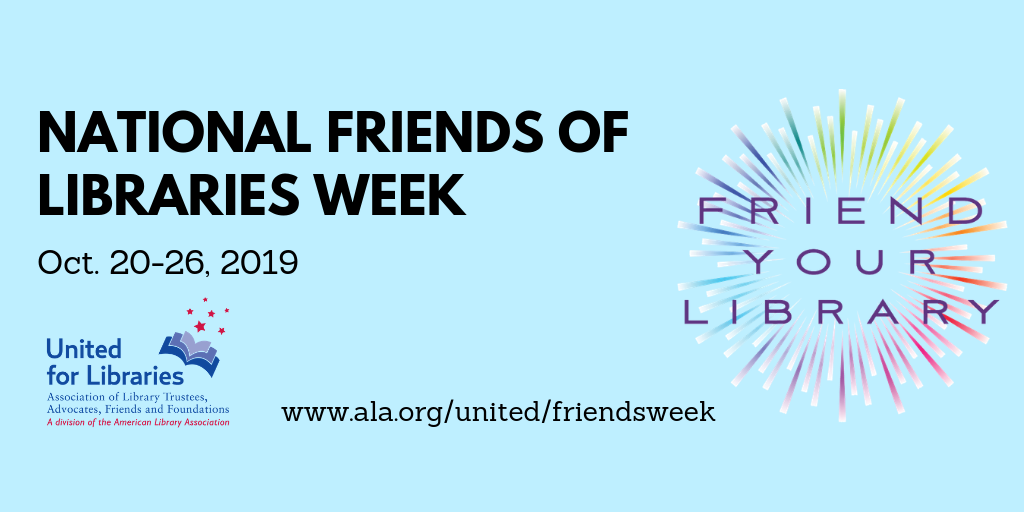 National Friends of the Library Week. Oct. 20-26, 2019. Friend Your Library.