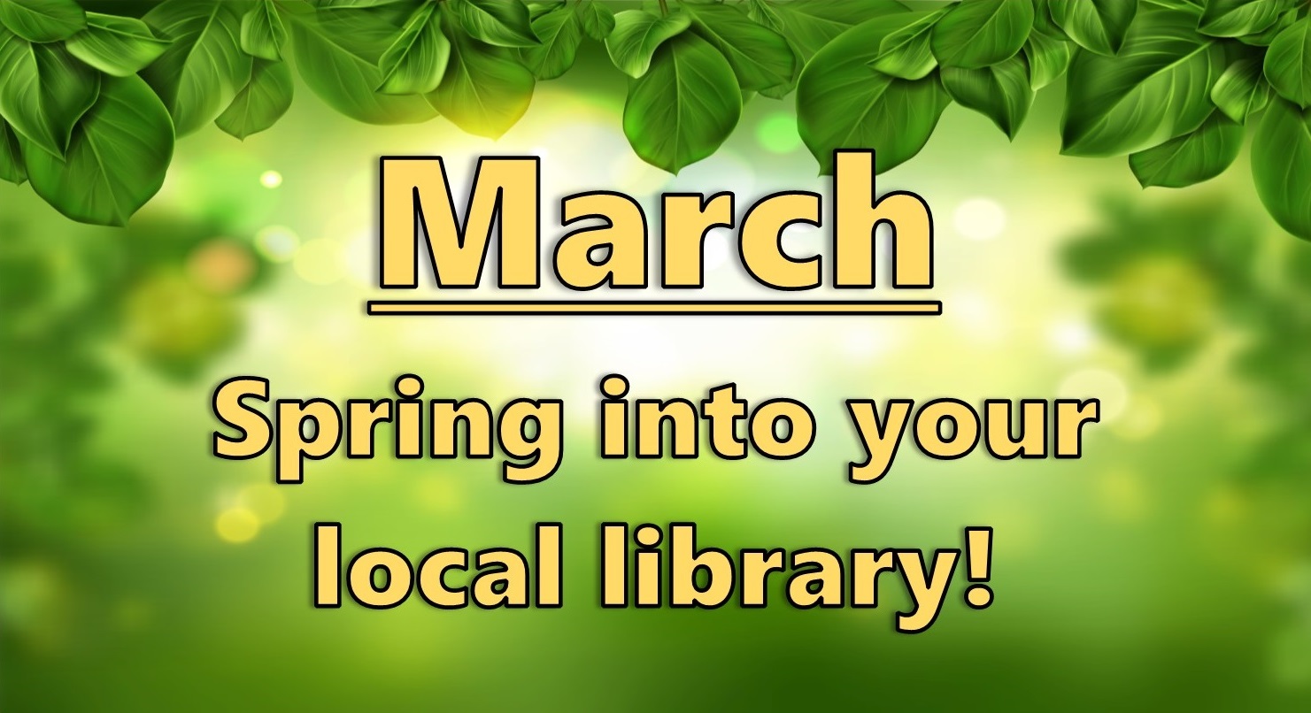 March. Spring into your local library! Leaves in background.